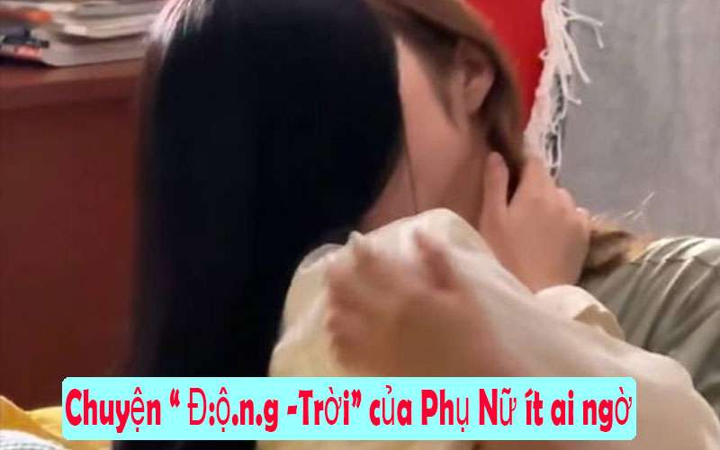 Chuyện động trời của phụ nữ ít ai ngờ